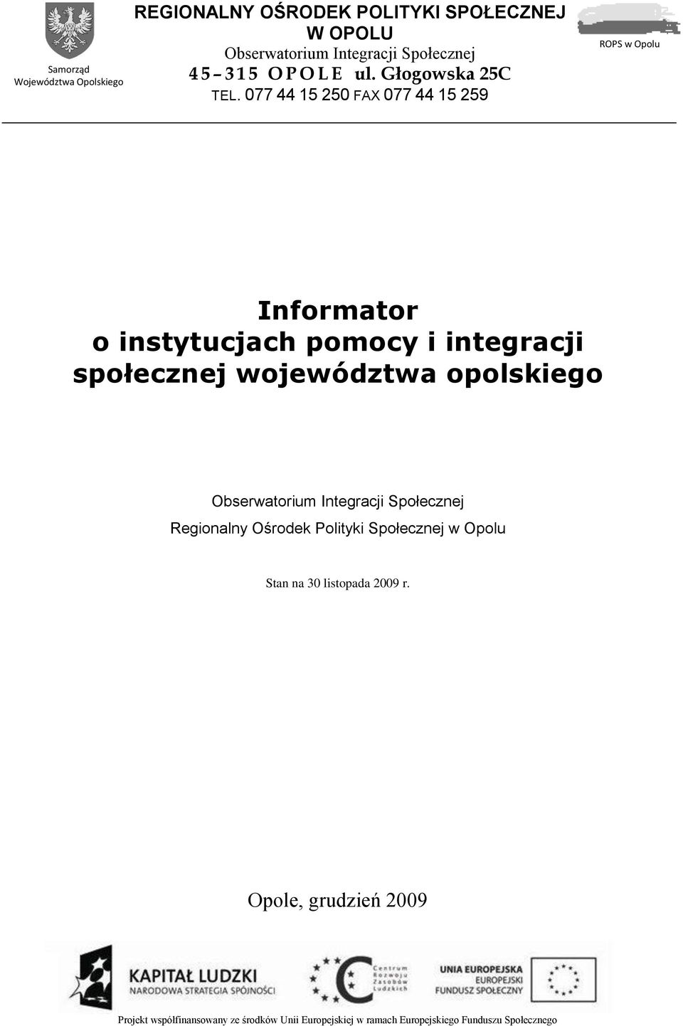 077 44 15 250 FAX 077 44 15 259 ROPS w Opolu Informator o instytucjach pomocy i integracji społecznej