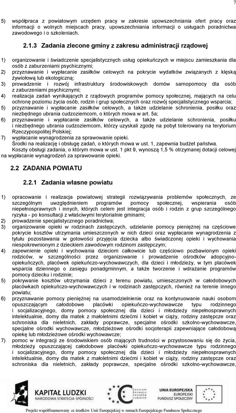 3 Zadania zlecone gminy z zakresu administracji rządowej 1) organizowanie i świadczenie specjalistycznych usług opiekuńczych w miejscu zamieszkania dla osób z zaburzeniami psychicznymi; 2)