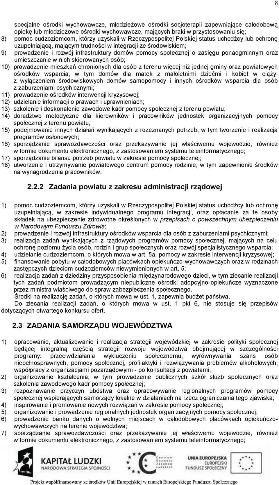 zasięgu ponadgminnym oraz umieszczanie w nich skierowanych osób; 10) prowadzenie mieszkań chronionych dla osób z terenu więcej niż jednej gminy oraz powiatowych ośrodków wsparcia, w tym domów dla