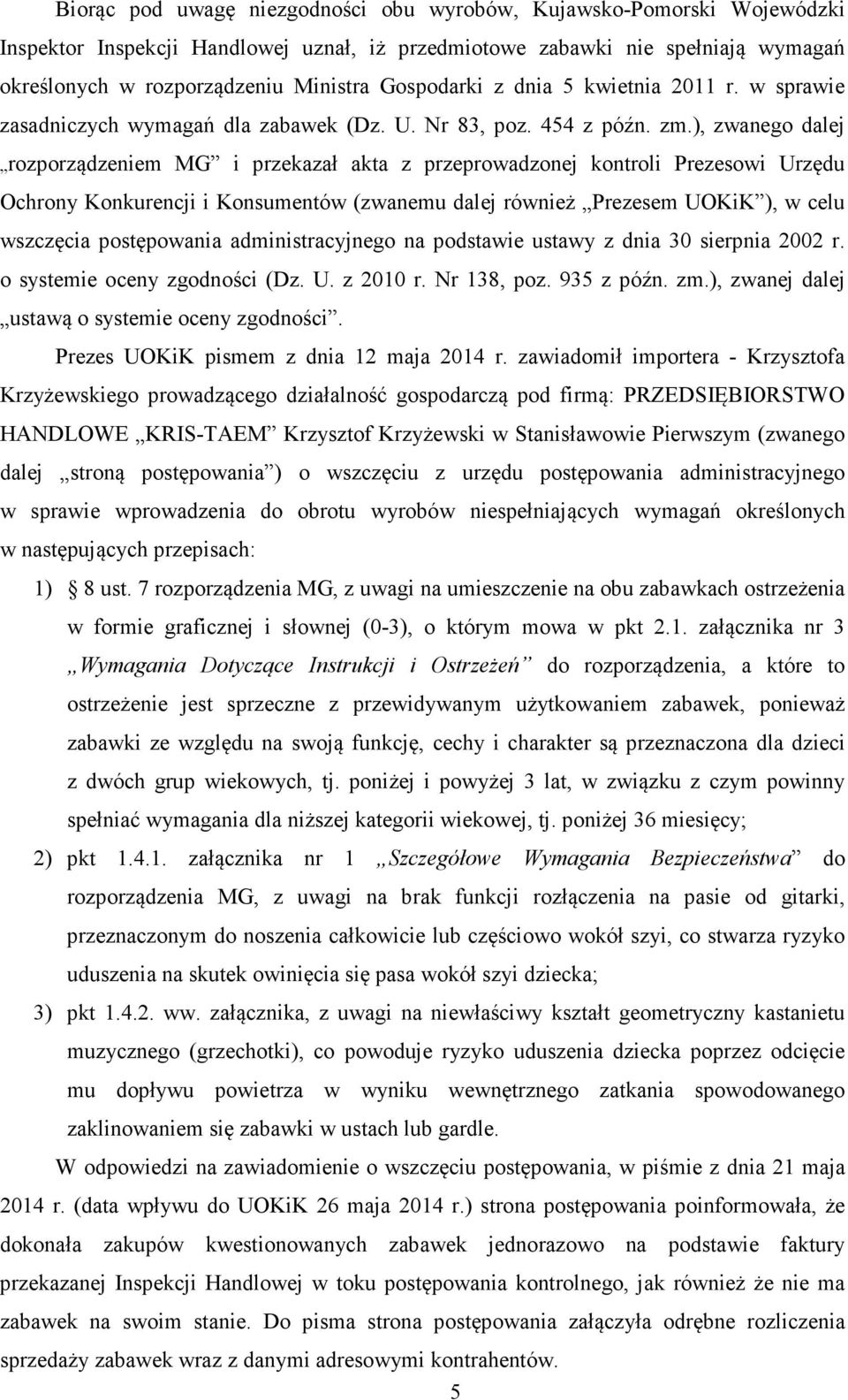 ), zwanego dalej rozporządzeniem MG i przekazał akta z przeprowadzonej kontroli Prezesowi Urzędu Ochrony Konkurencji i Konsumentów (zwanemu dalej również Prezesem UOKiK ), w celu wszczęcia