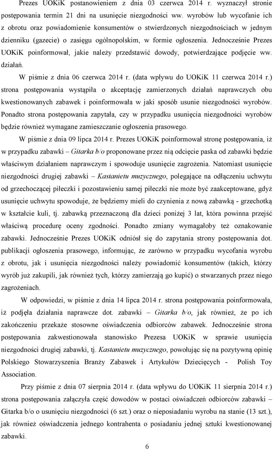 Jednocześnie Prezes UOKiK poinformował, jakie należy przedstawić dowody, potwierdzające podjęcie ww. działań. W piśmie z dnia 06 czerwca 2014 r. (data wpływu do UOKiK 11 czerwca 2014 r.