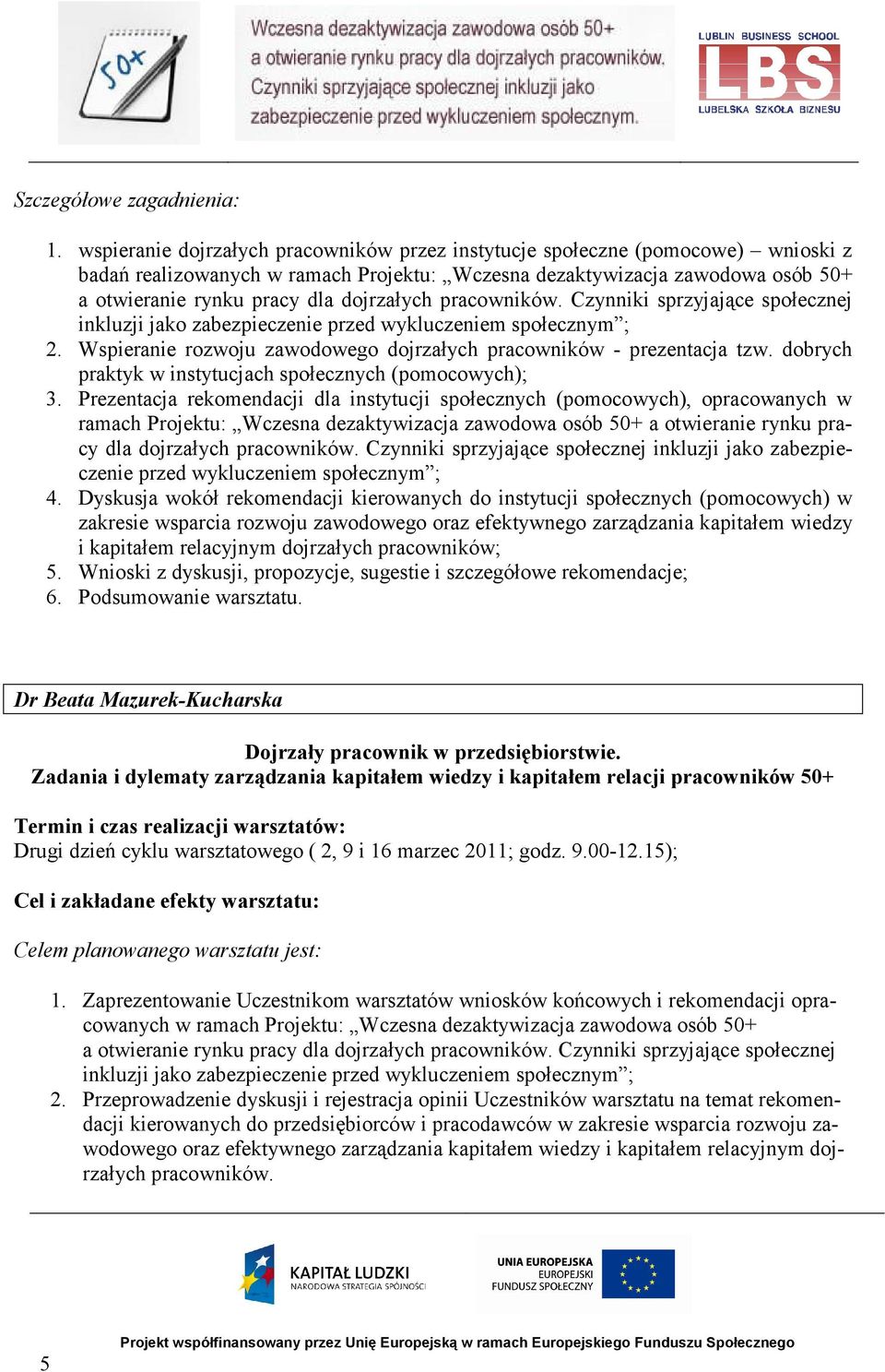 Prezentacja rekomendacji dla instytucji społecznych (pomocowych), opracowanych w ramach Projektu: Wczesna dezaktywizacja zawodowa osób 50+ a otwieranie rynku pracy dla dojrzałych pracowników.