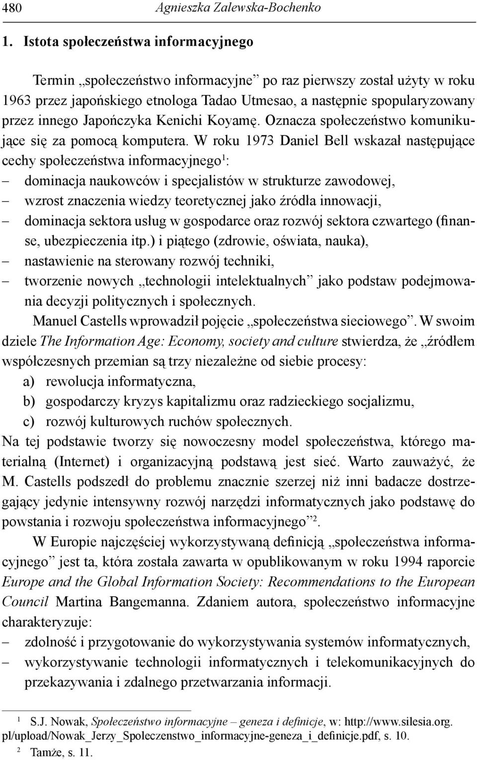 Japończyka Kenichi Koyamę. Oznacza społeczeństwo komunikujące się za pomocą komputera.