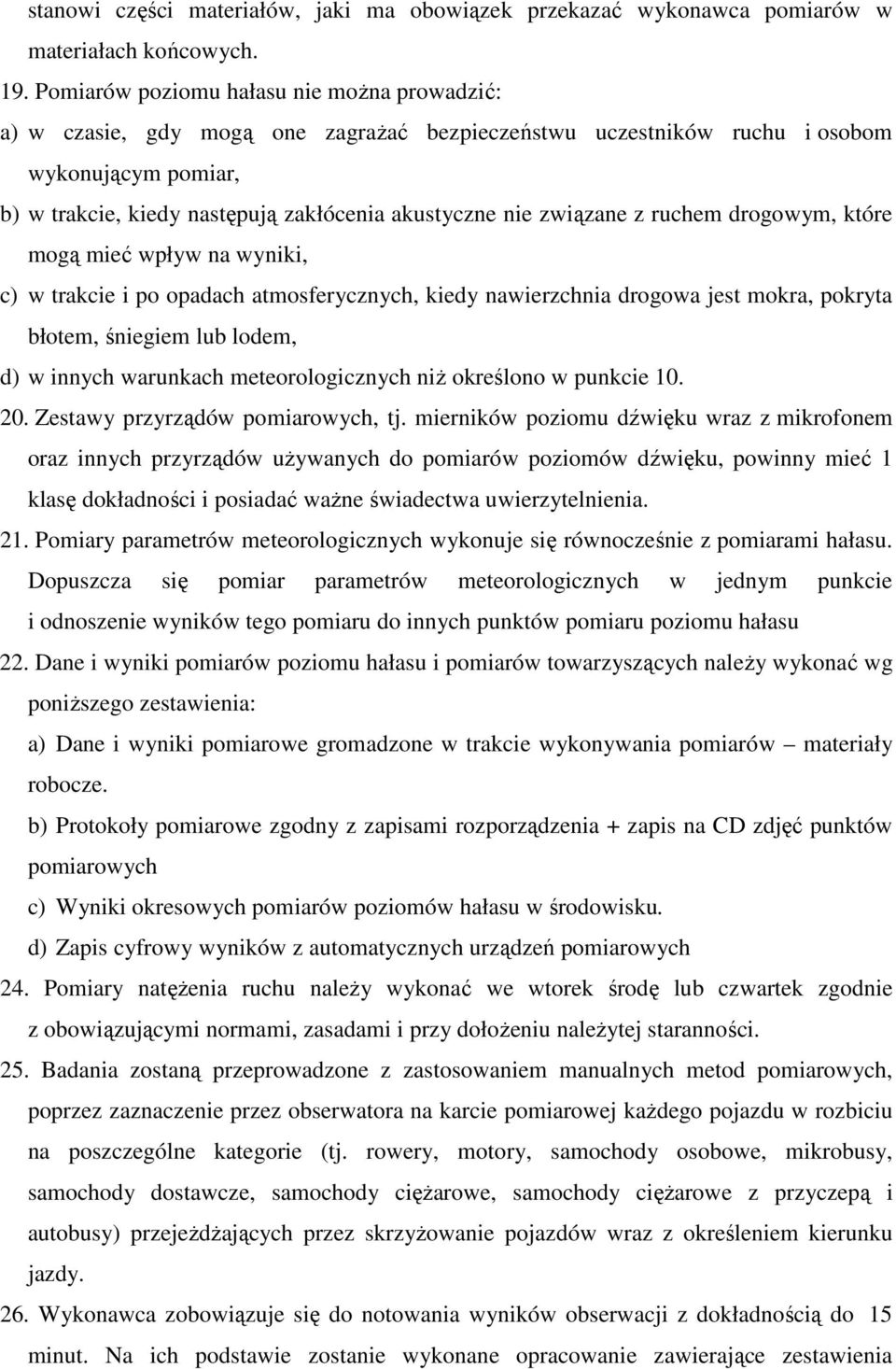 związane z ruchem drogowym, które mogą mieć wpływ na wyniki, c) w trakcie i po opadach atmosferycznych, kiedy nawierzchnia drogowa jest mokra, pokryta błotem, śniegiem lub lodem, d) w innych