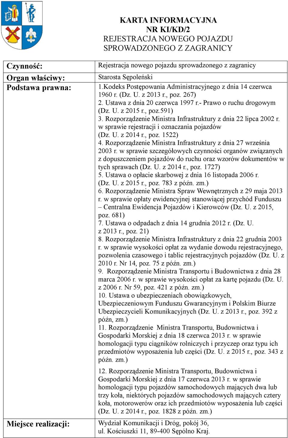 Rozporządzenie Ministra Infrastruktury z dnia 22 lipca 2002 r. w sprawie rejestracji i oznaczania pojazdów (Dz. U. z 2014 r., poz. 1522) 4.