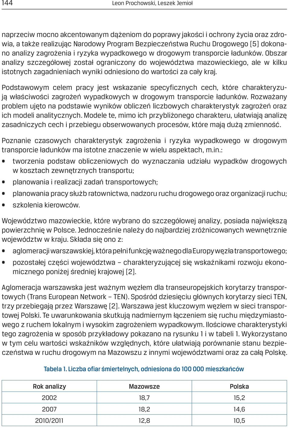 Obszar analizy szczegółowej został ograniczony do województwa mazowieckiego, ale w kilku istotnych zagadnieniach wyniki odniesiono do wartości za cały kraj.