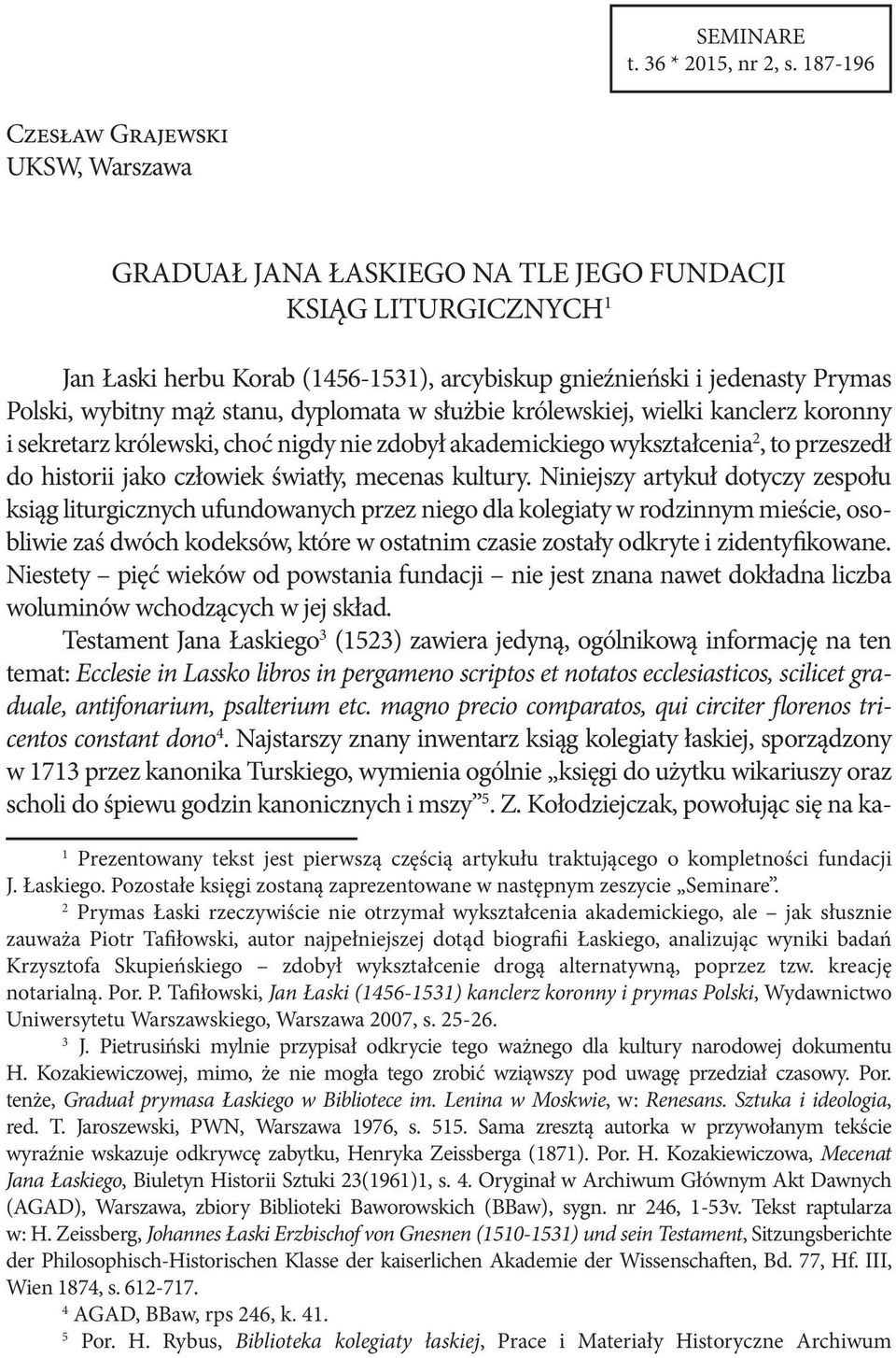 mąż stanu, dyplomata w służbie królewskiej, wielki kanclerz koronny i sekretarz królewski, choć nigdy nie zdobył akademickiego wykształcenia 2, to przeszedł do historii jako człowiek światły, mecenas