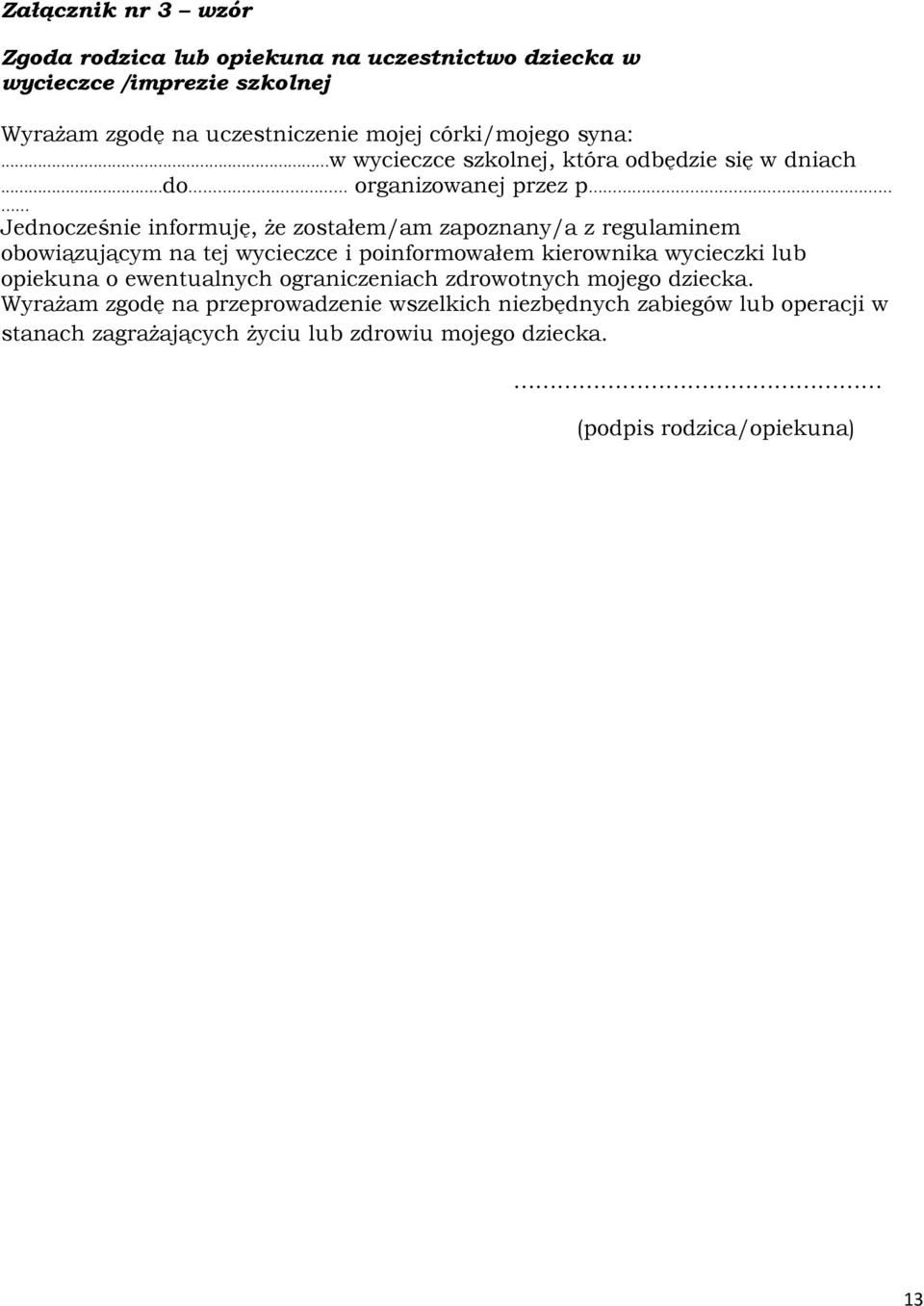 ..do organizowanej przez p Jednocześnie informuję, że zostałem/am zapoznany/a z regulaminem obowiązującym na tej wycieczce i poinformowałem kierownika