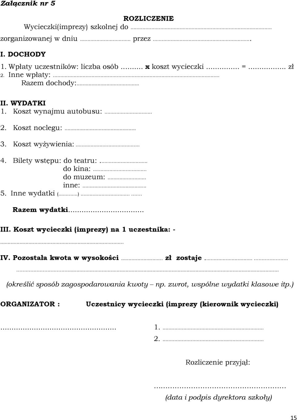 .. 5. Inne wydatki (...).... Razem wydatki... III. Koszt wycieczki (imprezy) na 1 uczestnika: -... IV. Pozostała kwota w wysokości... zł zostaje.