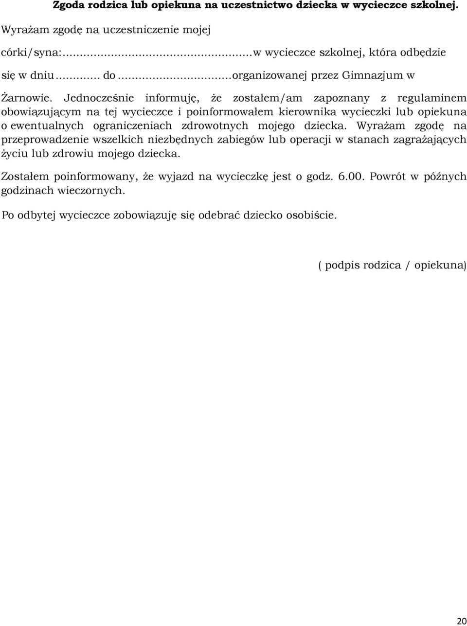 Jednocześnie informuję, że zostałem/am zapoznany z regulaminem obowiązującym na tej wycieczce i poinformowałem kierownika wycieczki lub opiekuna o ewentualnych ograniczeniach zdrowotnych