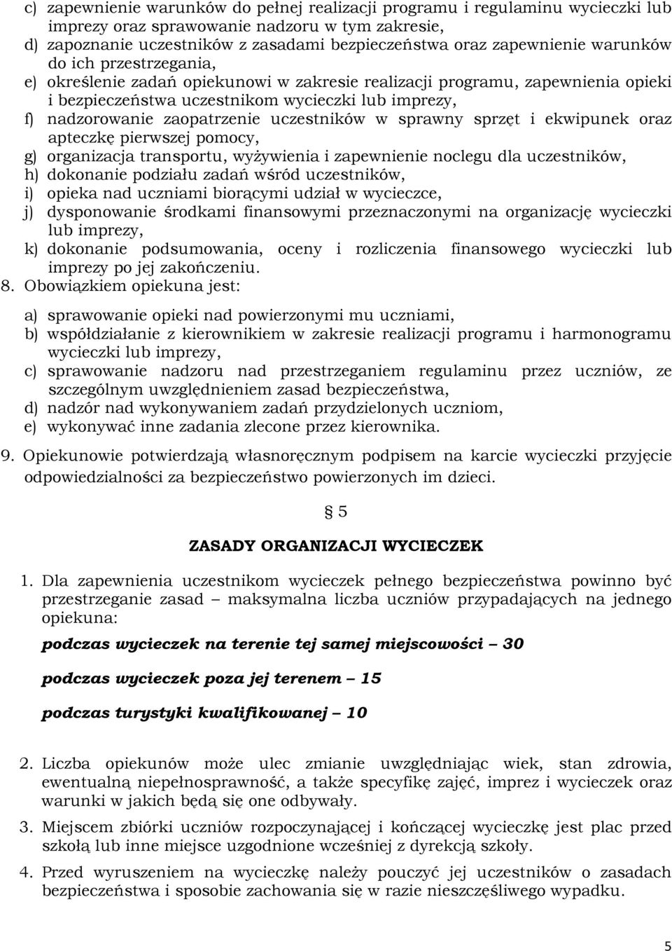 uczestników w sprawny sprzęt i ekwipunek oraz apteczkę pierwszej pomocy, g) organizacja transportu, wyżywienia i zapewnienie noclegu dla uczestników, h) dokonanie podziału zadań wśród uczestników, i)