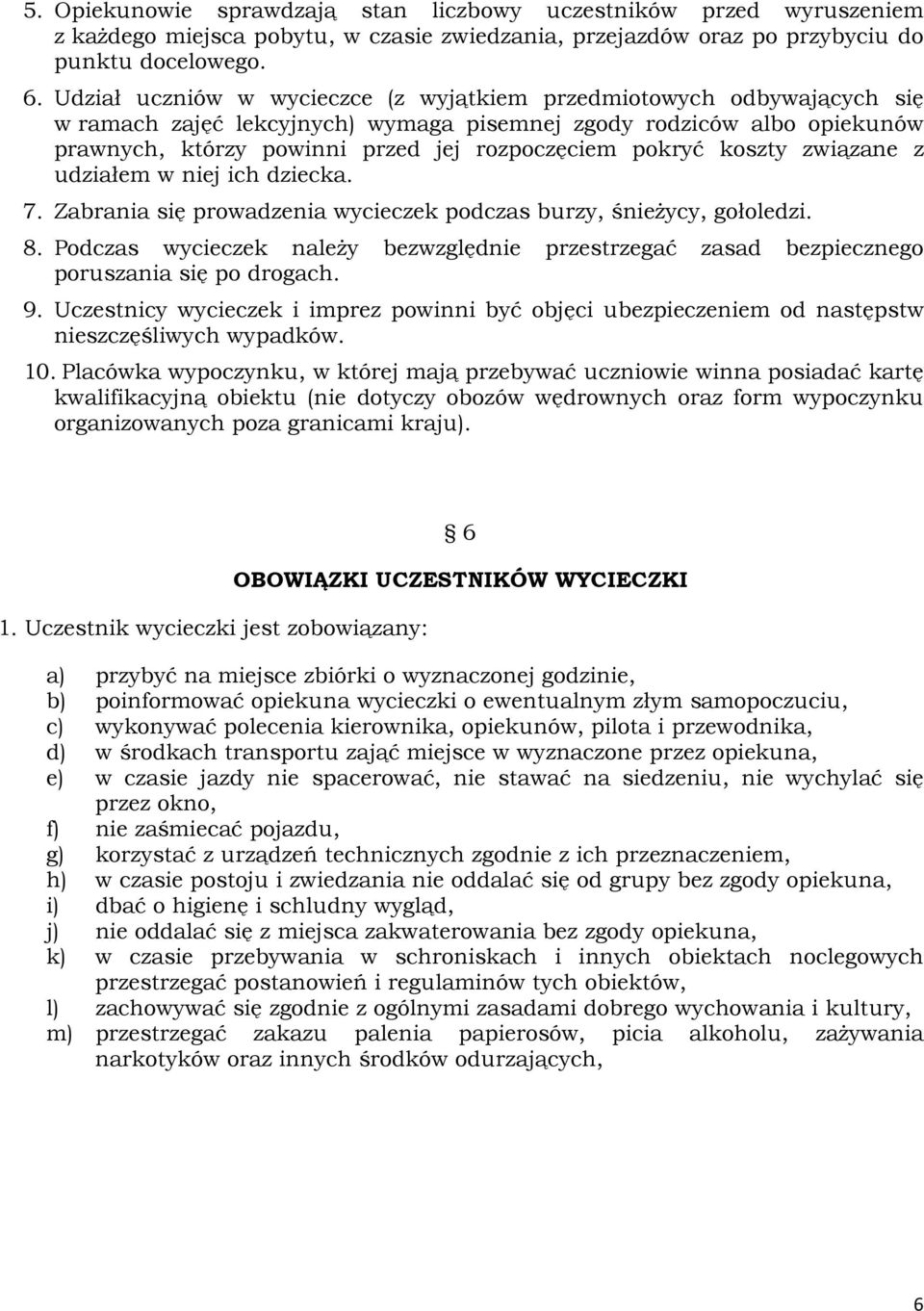 koszty związane z udziałem w niej ich dziecka. 7. Zabrania się prowadzenia wycieczek podczas burzy, śnieżycy, gołoledzi. 8.