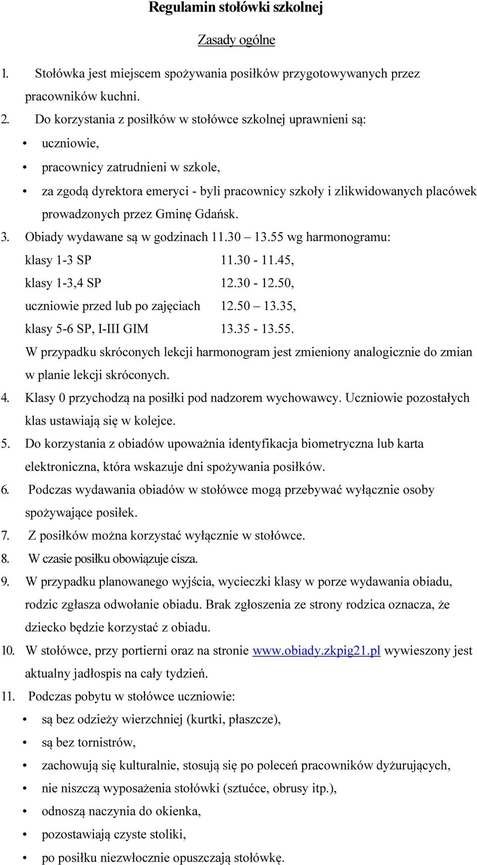 przez Gminę Gdańsk. 3. Obiady wydawane są w godzinach 11.30 13.55 wg harmonogramu: klasy 1-3 SP 11.30-11.45, klasy 1-3,4 SP 12.30-12.50, uczniowie przed lub po zajęciach 12.50 13.