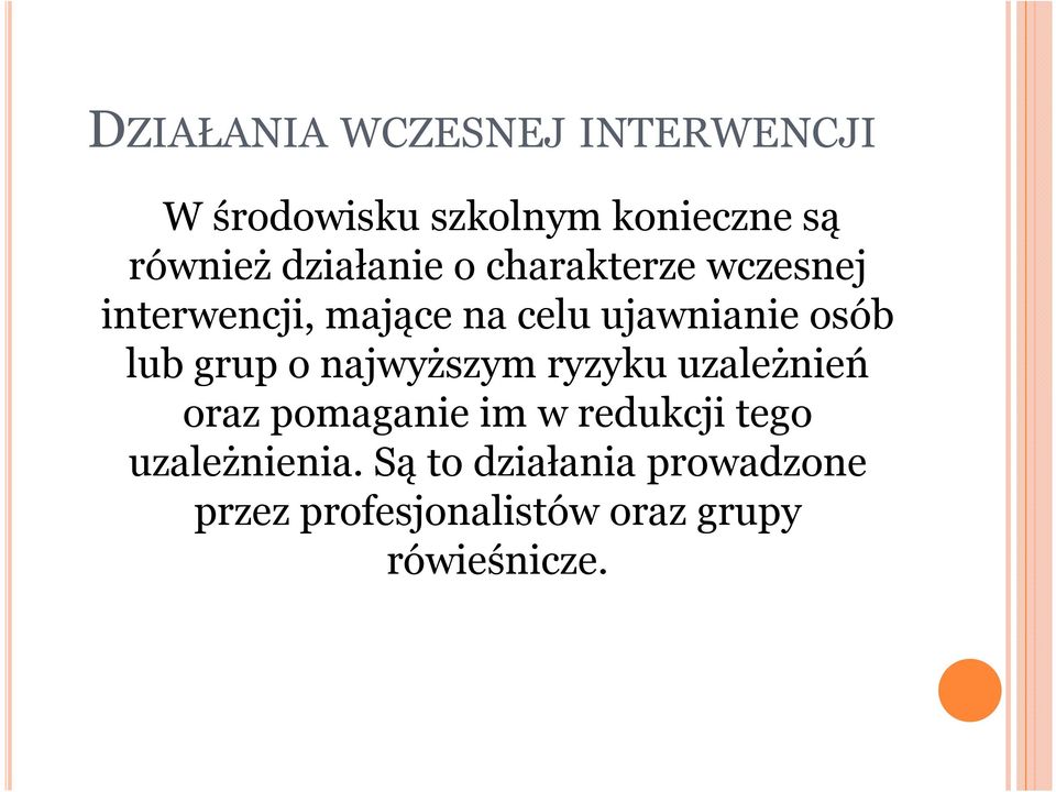 lub grup o najwyższym ryzyku uzależnień oraz pomaganie im w redukcji tego