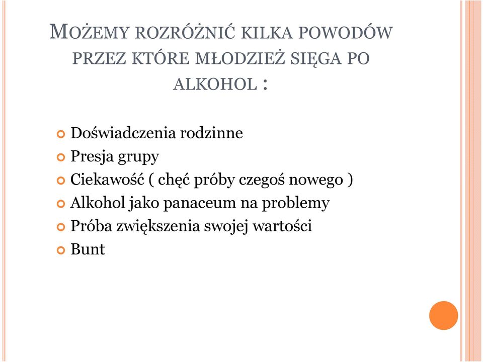 Ciekawość ( chęć próby czegoś nowego ) Alkohol jako