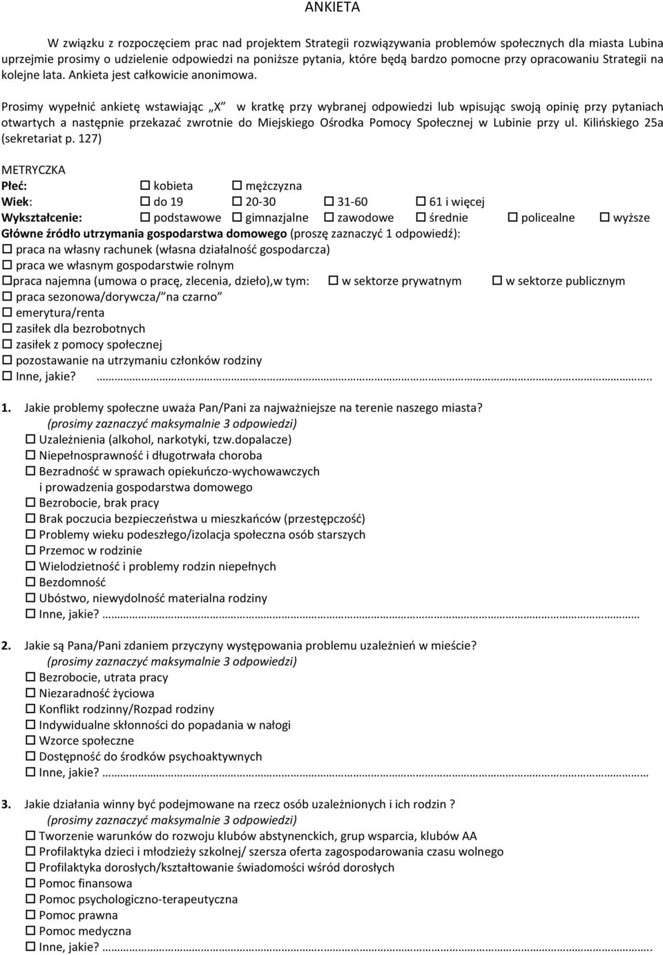 Prosimy wypełnić ankietę wstawiając X w kratkę przy wybranej odpowiedzi lub wpisując swoją opinię przy pytaniach otwartych a następnie przekazać zwrotnie do Miejskiego Ośrodka Pomocy Społecznej w