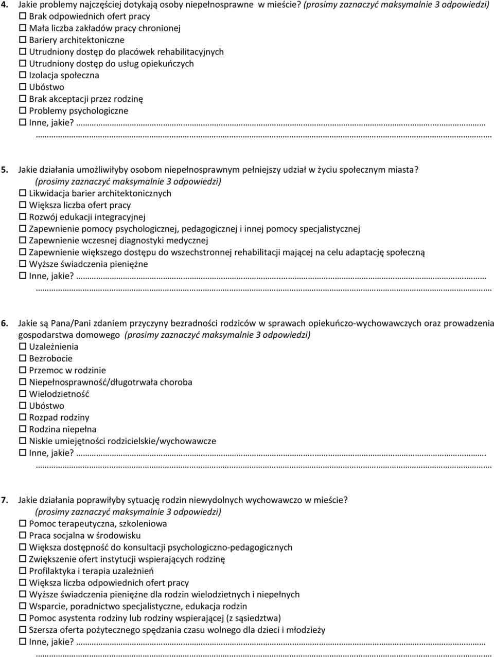Brak akceptacji przez rodzinę Problemy psychologiczne Inne, jakie?. 5. Jakie działania umożliwiłyby osobom niepełnosprawnym pełniejszy udział w życiu społecznym miasta?