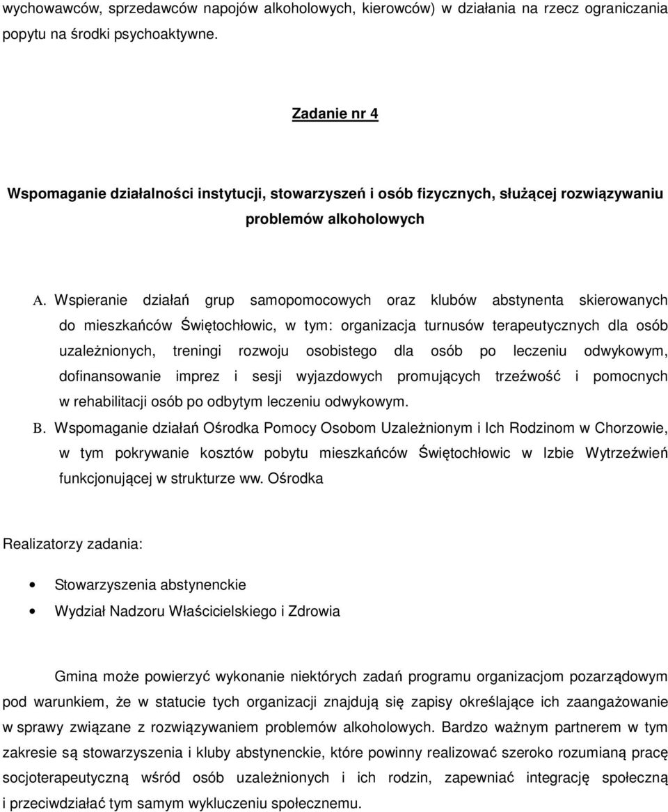 Wspieranie działań grup samopomocowych oraz klubów abstynenta skierowanych do mieszkańców Świętochłowic, w tym: organizacja turnusów terapeutycznych dla osób uzależnionych, treningi rozwoju