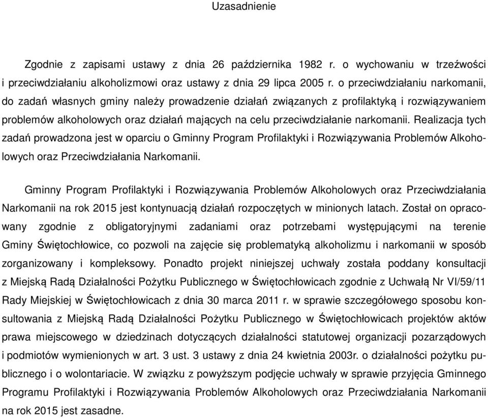 narkomanii. Realizacja tych zadań prowadzona jest w oparciu o Gminny Program Profilaktyki i Rozwiązywania Problemów Alkoholowych oraz Przeciwdziałania Narkomanii.