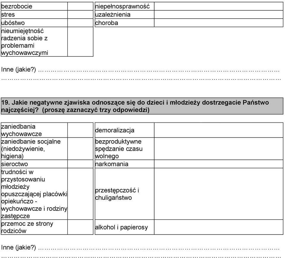 (proszę zaznaczyć trzy odpowiedzi) zaniedbania wychowawcze demoralizacja zaniedbanie socjalne (niedożywienie, higiena) bezproduktywne spędzanie czasu