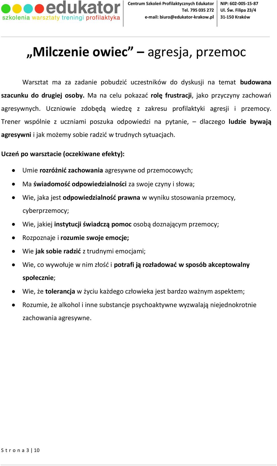 Trener wspólnie z uczniami poszuka odpowiedzi na pytanie, dlaczego ludzie bywają agresywni i jak możemy sobie radzić w trudnych sytuacjach.