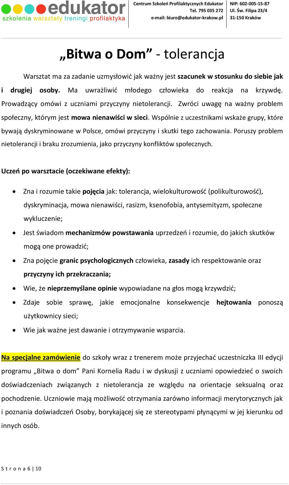 Wspólnie z uczestnikami wskaże grupy, które bywają dyskryminowane w Polsce, omówi przyczyny i skutki tego zachowania.