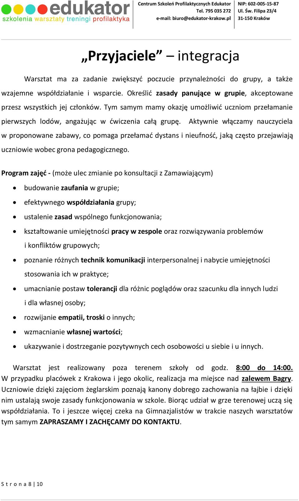 Aktywnie włączamy nauczyciela w proponowane zabawy, co pomaga przełamać dystans i nieufność, jaką często przejawiają uczniowie wobec grona pedagogicznego.