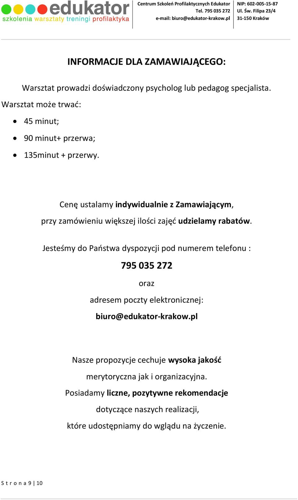 Cenę ustalamy indywidualnie z Zamawiającym, przy zamówieniu większej ilości zajęć udzielamy rabatów.