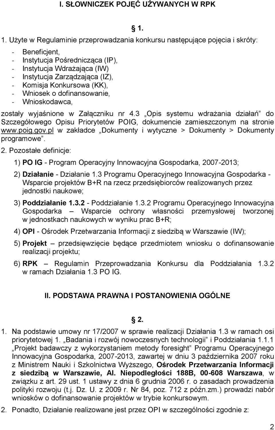 Konkursowa (KK), - Wniosek o dofinansowanie, - Wnioskodawca, 1. zostały wyjaśnione w Załączniku nr 4.