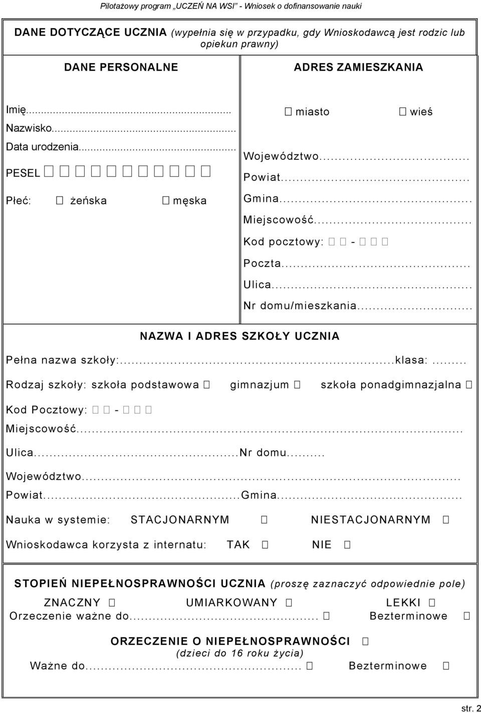 ..klasa:... Rodzaj szkoły: szkoła podstawowa gimnazjum szkoła ponadgimnazjalna Kod Pocztowy: - Miejscowość... Ulica...Nr domu... Województwo... Powiat...Gmina.
