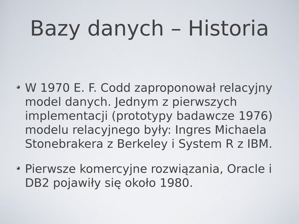 Jednym z pierwszych implementacji (prototypy badawcze 1976) modelu