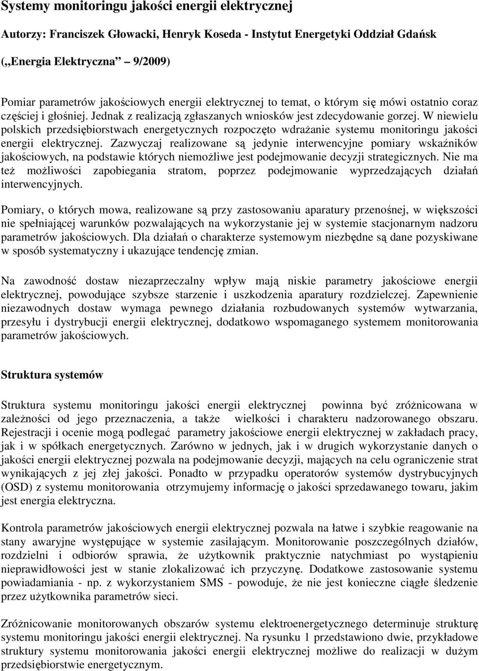 W niewielu polskich przedsiębiorstwach energetycznych rozpoczęto wdraŝanie systemu monitoringu jakości energii elektrycznej.