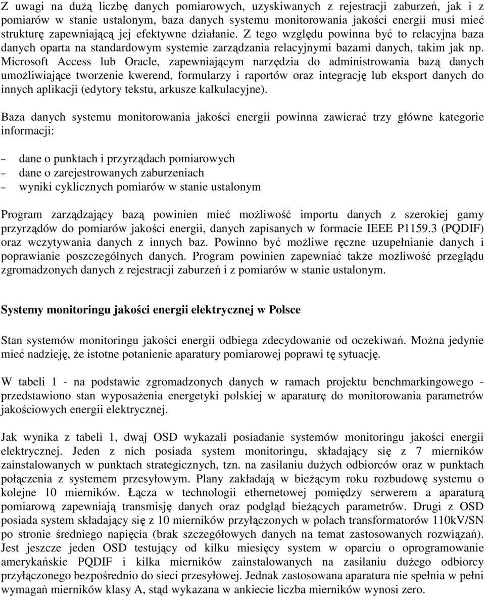 Microsoft Access lub Oracle, zapewniającym narzędzia do administrowania bazą danych umoŝliwiające tworzenie kwerend, formularzy i raportów oraz integrację lub eksport danych do innych aplikacji