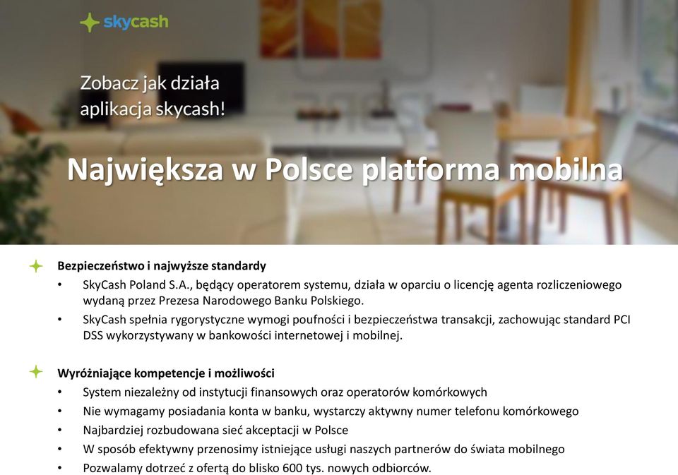 SkyCash spełnia rygorystyczne wymogi poufności i bezpieczeństwa transakcji, zachowując standard PCI DSS wykorzystywany w bankowości internetowej i mobilnej.