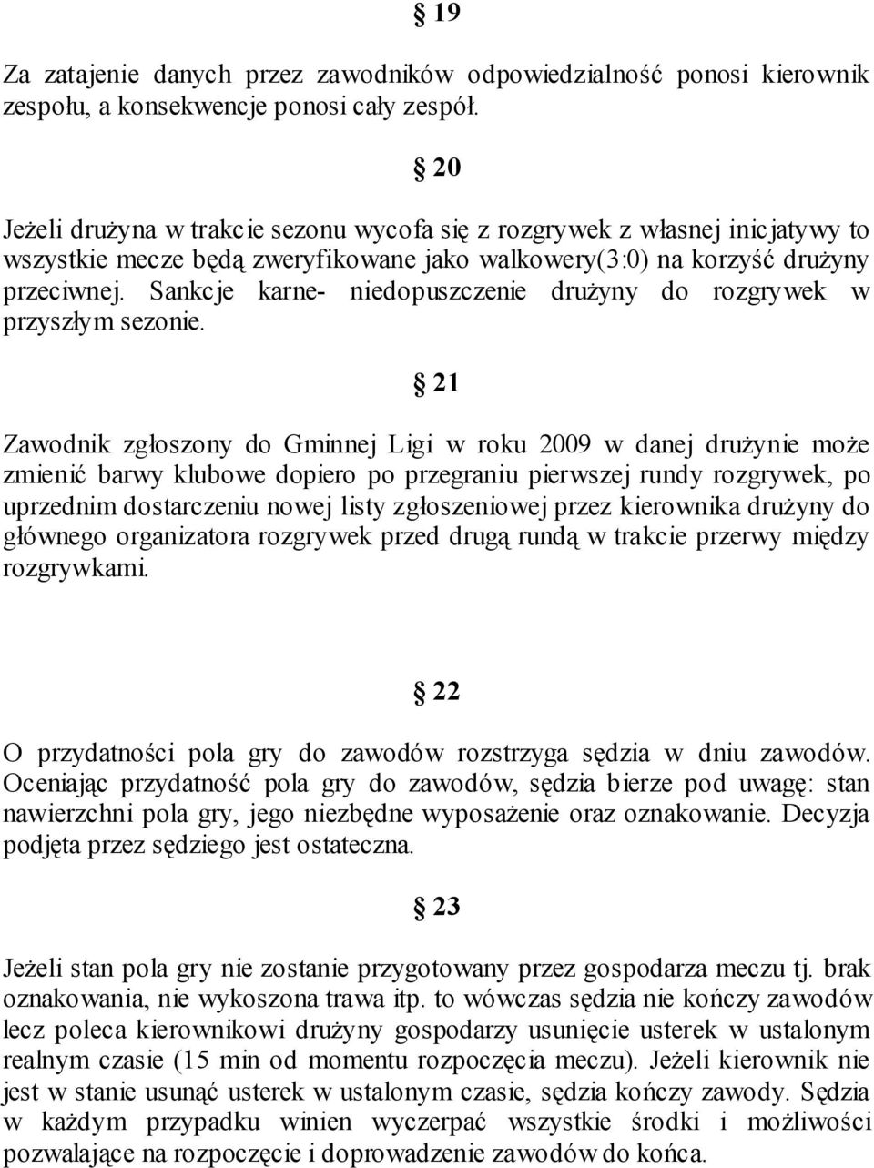 Sankcje karne- niedopuszczenie druŝyny do rozgrywek w przyszłym sezonie.