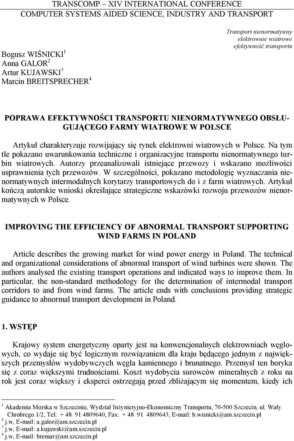 w Polsce. Na tym tle pokazano uwarunkowania techniczne i organizacyjne transportu nienormatywnego turbin wiatrowych.