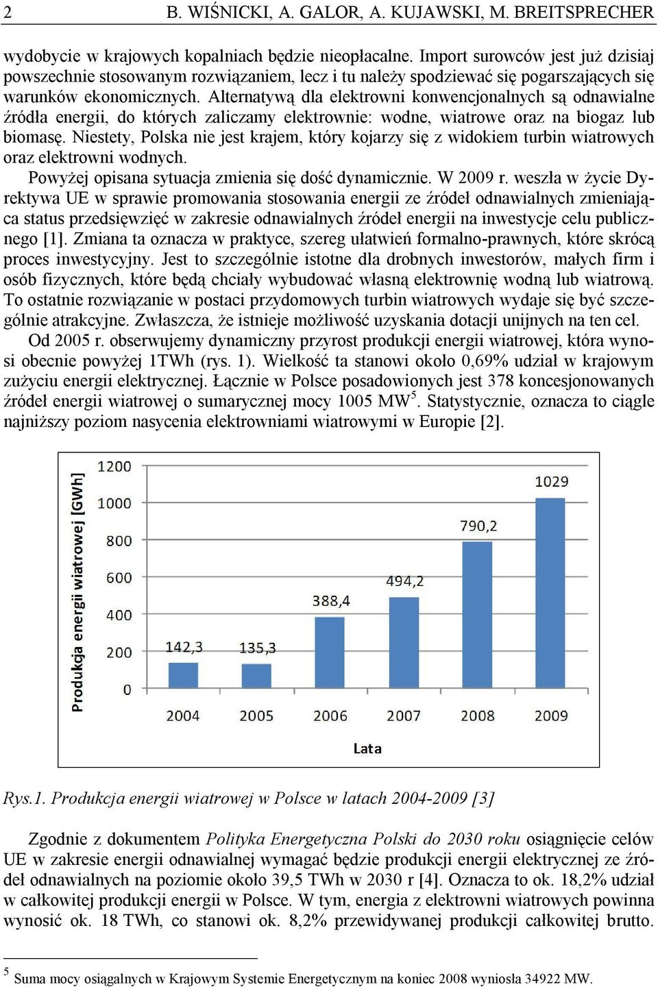 Alternatywą dla elektrowni konwencjonalnych są odnawialne źródła energii, do których zaliczamy elektrownie: wodne, wiatrowe oraz na biogaz lub biomasę.