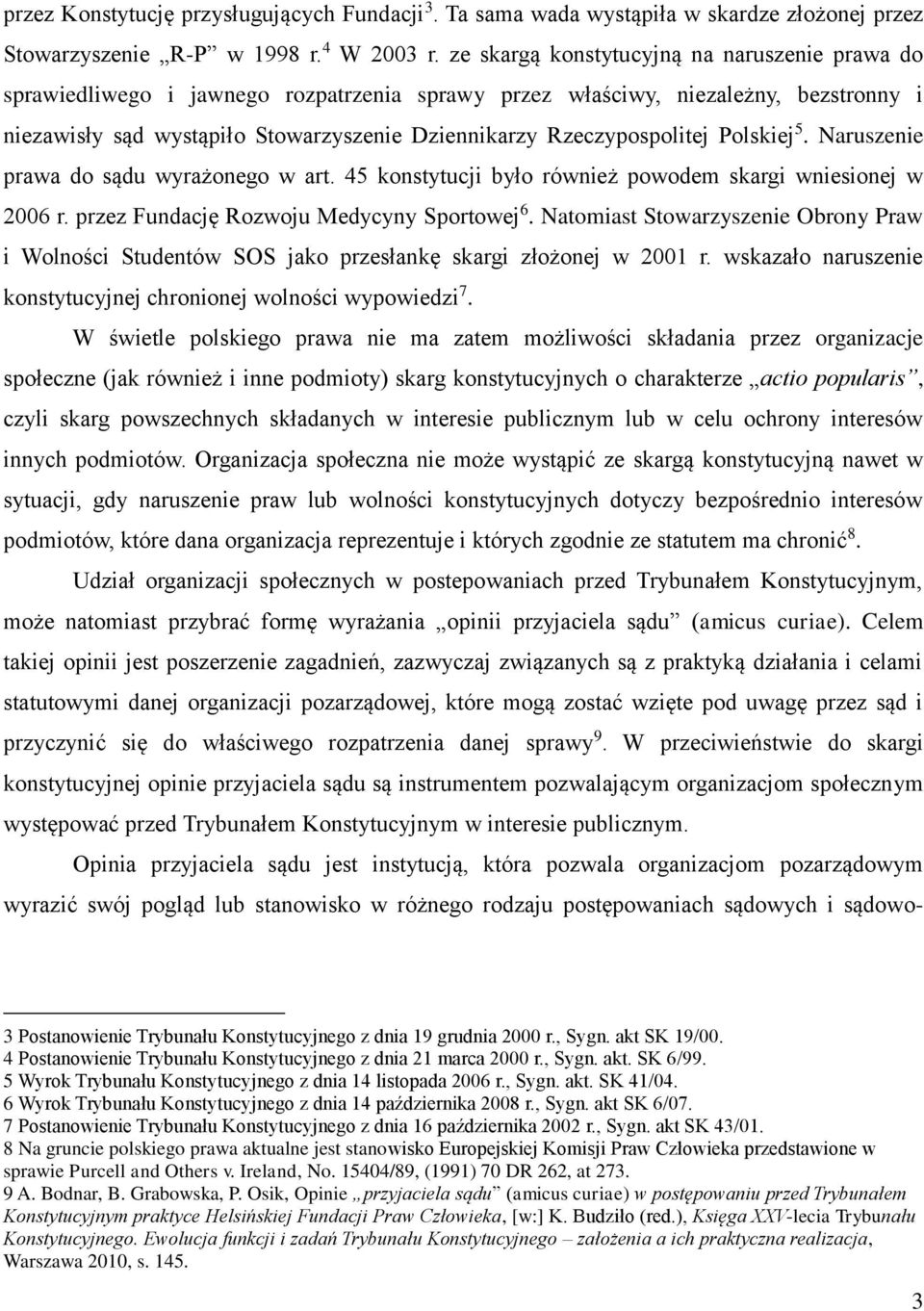 Rzeczypospolitej Polskiej 5. Naruszenie prawa do sądu wyrażonego w art. 45 konstytucji było również powodem skargi wniesionej w 2006 r. przez Fundację Rozwoju Medycyny Sportowej 6.