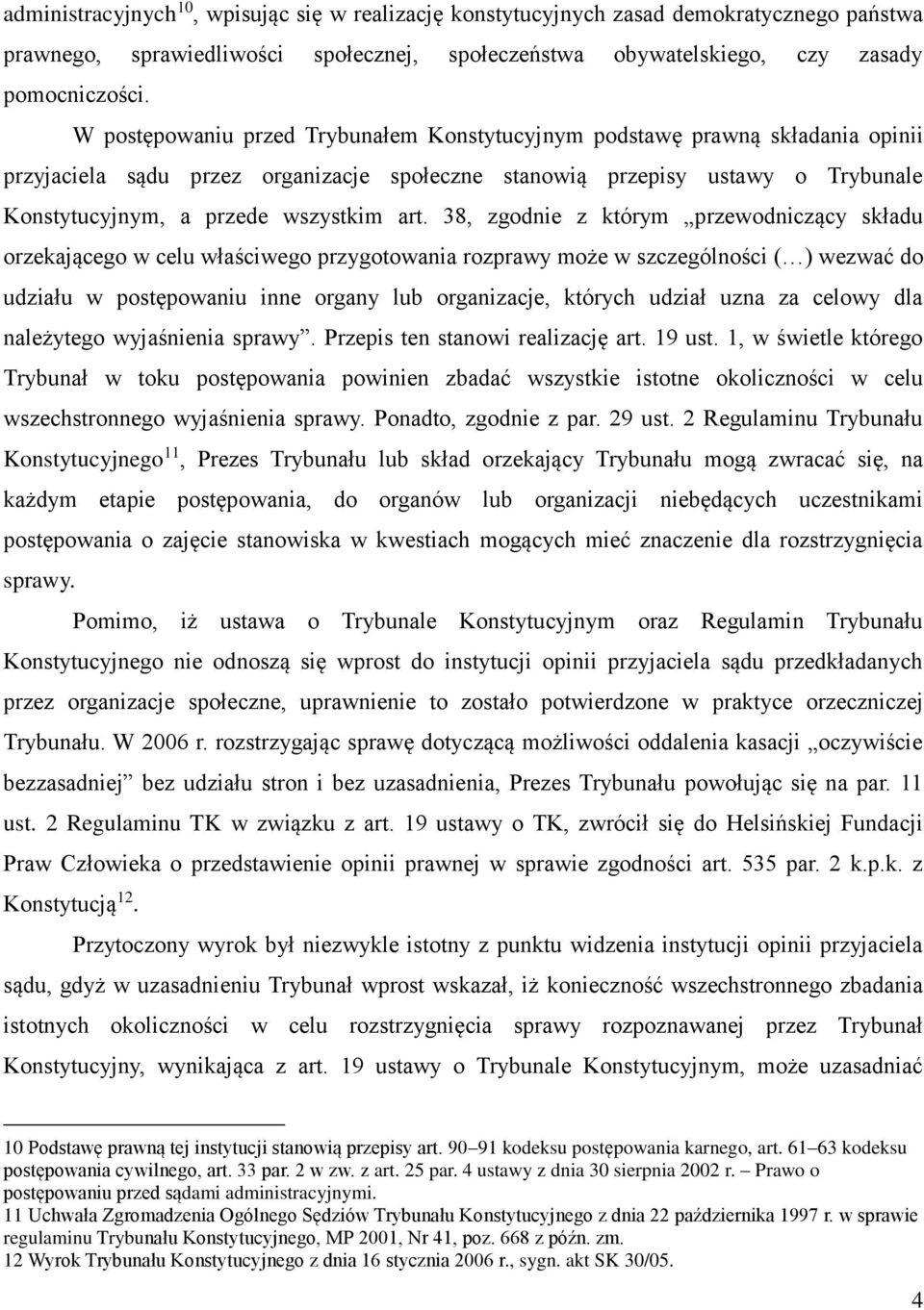 art. 38, zgodnie z którym przewodniczący składu orzekającego w celu właściwego przygotowania rozprawy może w szczególności ( ) wezwać do udziału w postępowaniu inne organy lub organizacje, których