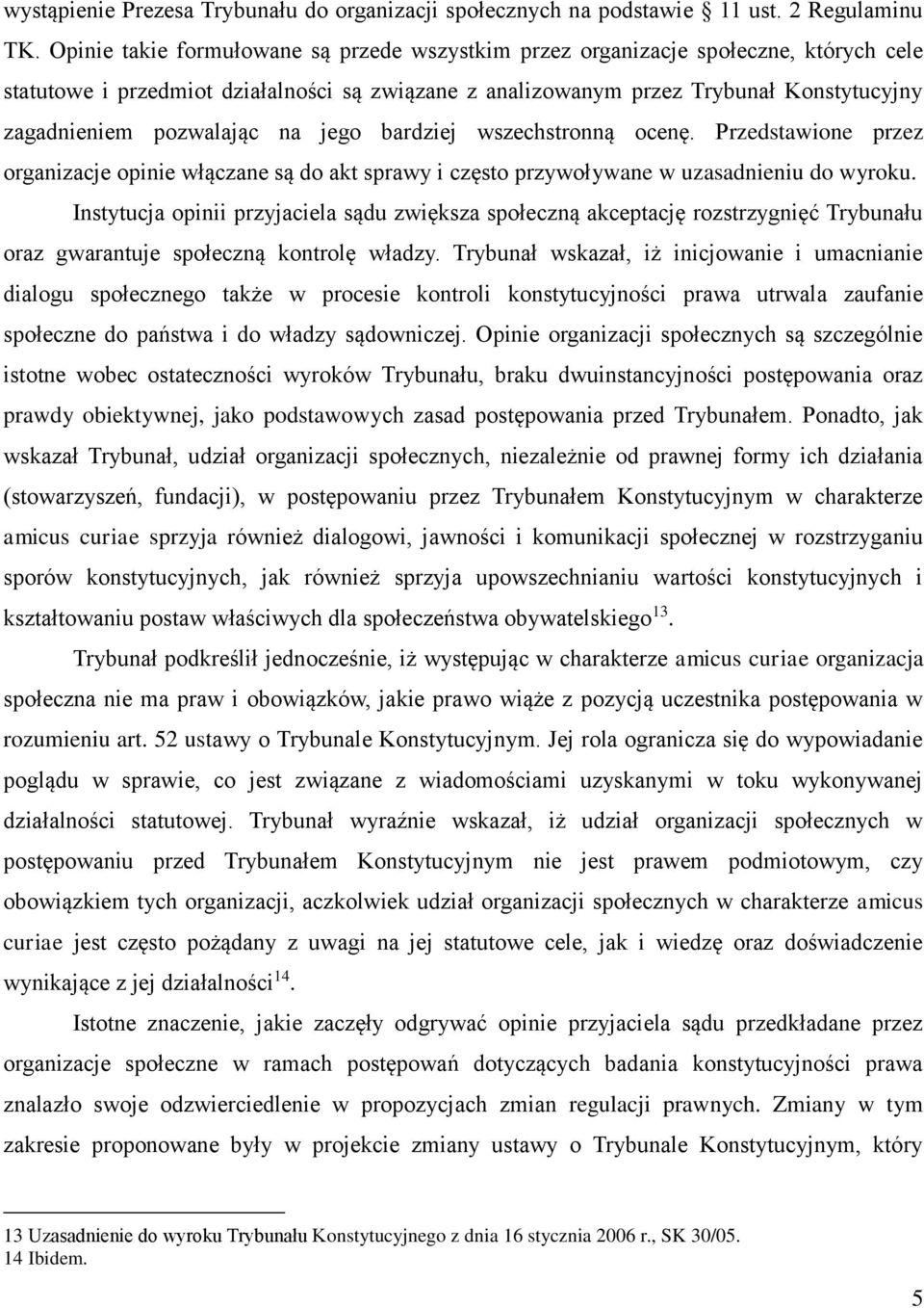 pozwalając na jego bardziej wszechstronną ocenę. Przedstawione przez organizacje opinie włączane są do akt sprawy i często przywoływane w uzasadnieniu do wyroku.