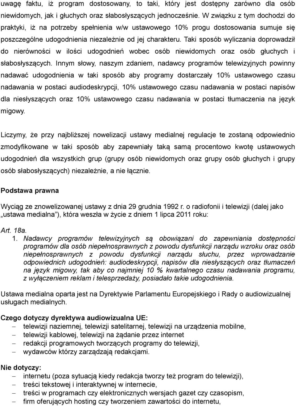 Taki sposób wyliczania doprowadził do nierówności w ilości udogodnień wobec osób niewidomych oraz osób głuchych i słabosłyszących.