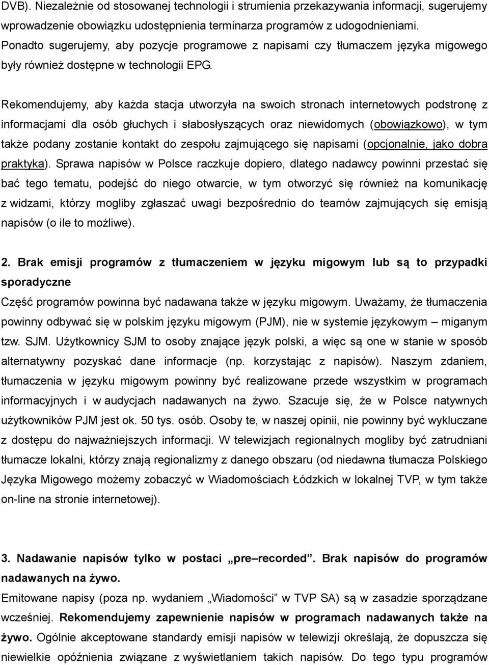Rekomendujemy, aby każda stacja utworzyła na swoich stronach internetowych podstronę z informacjami dla osób głuchych i słabosłyszących oraz niewidomych (obowiązkowo), w tym także podany zostanie