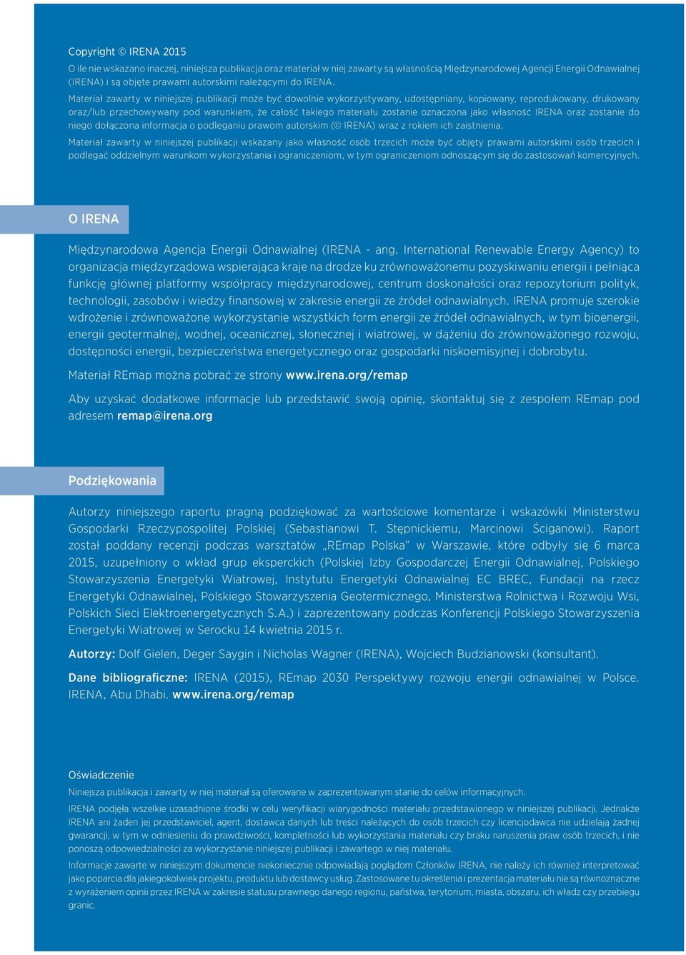 Materiał zawarty w niniejszej publikacji może być dowolnie wykorzystywany, udostępniany, kopiowany, reprodukowany, drukowany oraz/lub przechowywany pod warunkiem, że całość takiego materiału zostanie