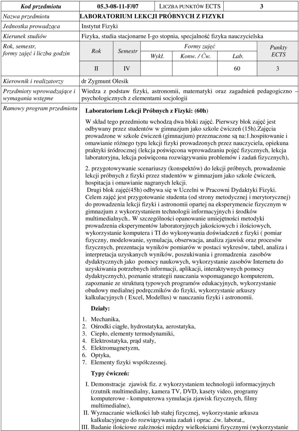 studia stacjonarne I-go stopnia, specjalność fizyka nauczycielska Rok Semestr Formy zajęć Wykł. Konw. / Ćw. Lab.