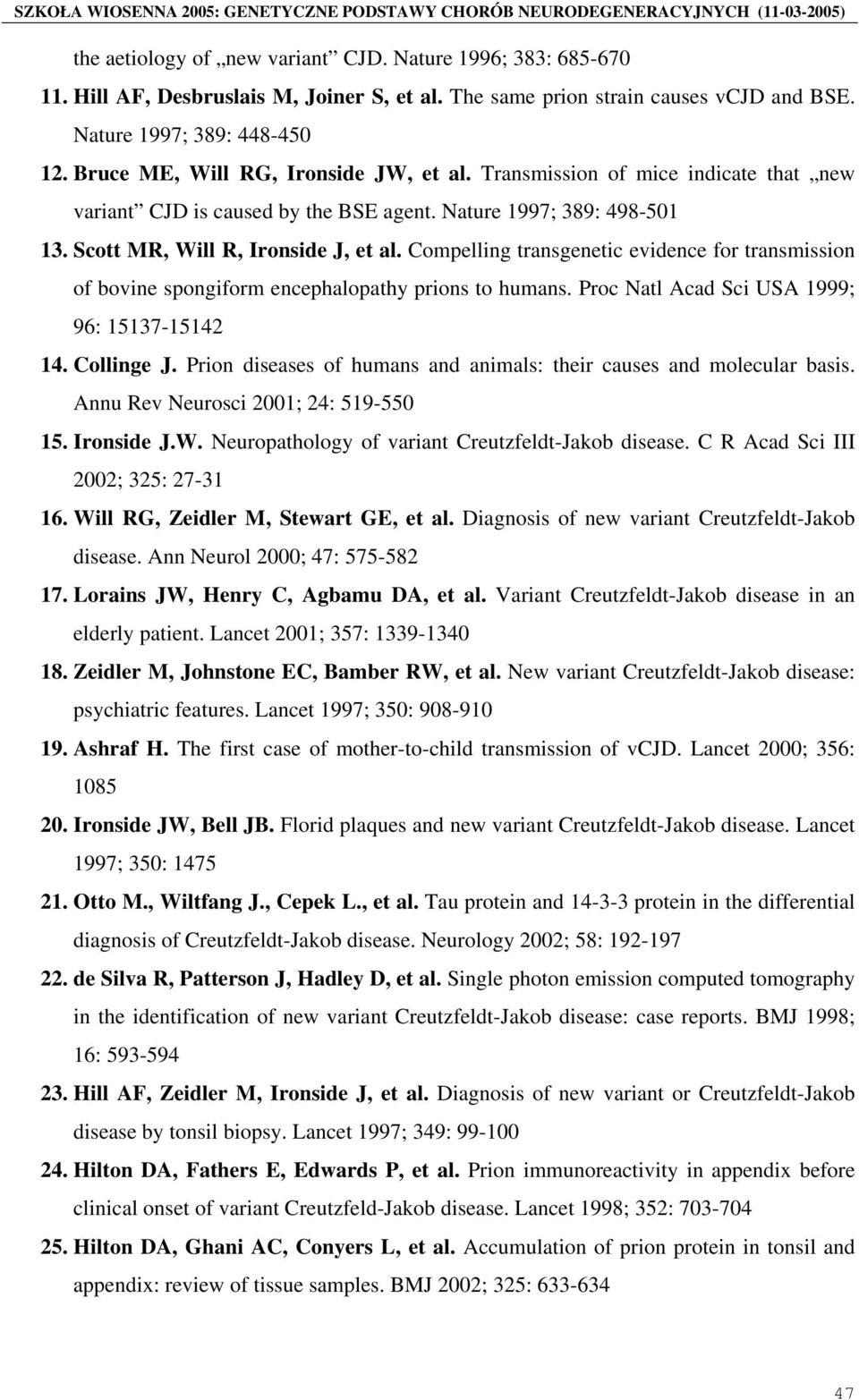 Compelling transgenetic evidence for transmission of bovine spongiform encephalopathy prions to humans. Proc Natl Acad Sci USA 1999; 96: 15137-15142 14. Collinge J.