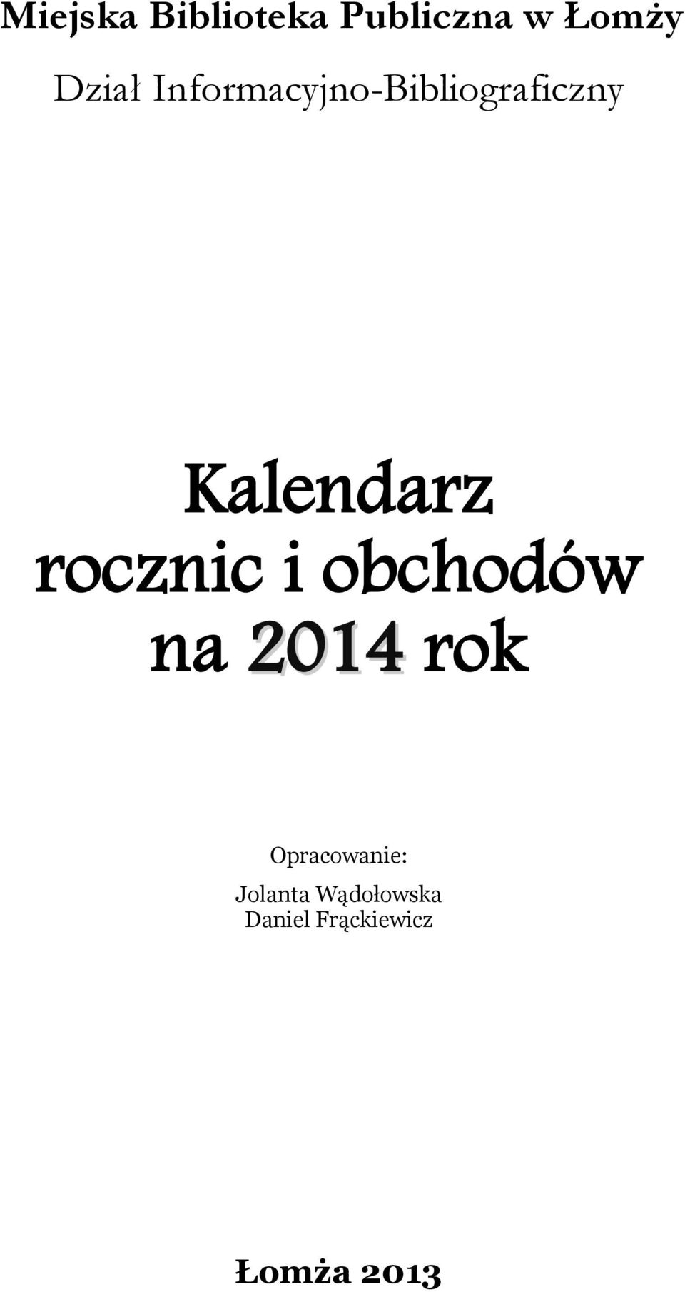 rocznic i obchodów na 2014 rok Opracowanie: