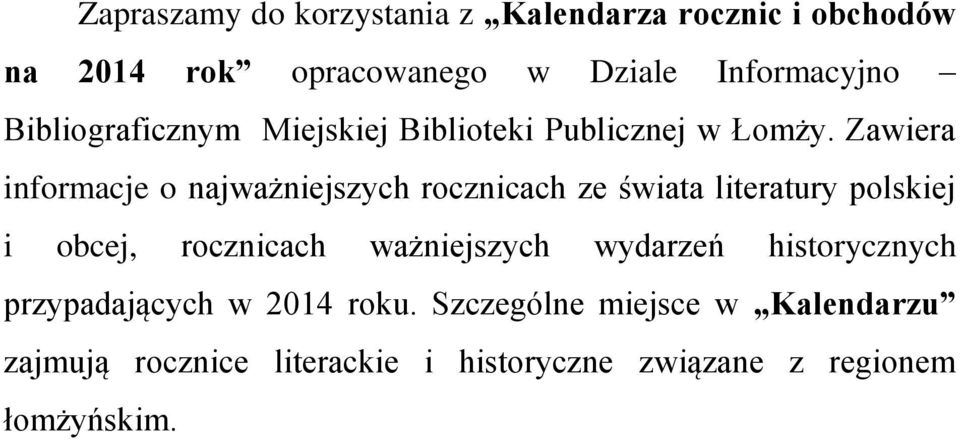 Zawiera informacje o najważniejszych rocznicach ze świata literatury polskiej i obcej, rocznicach