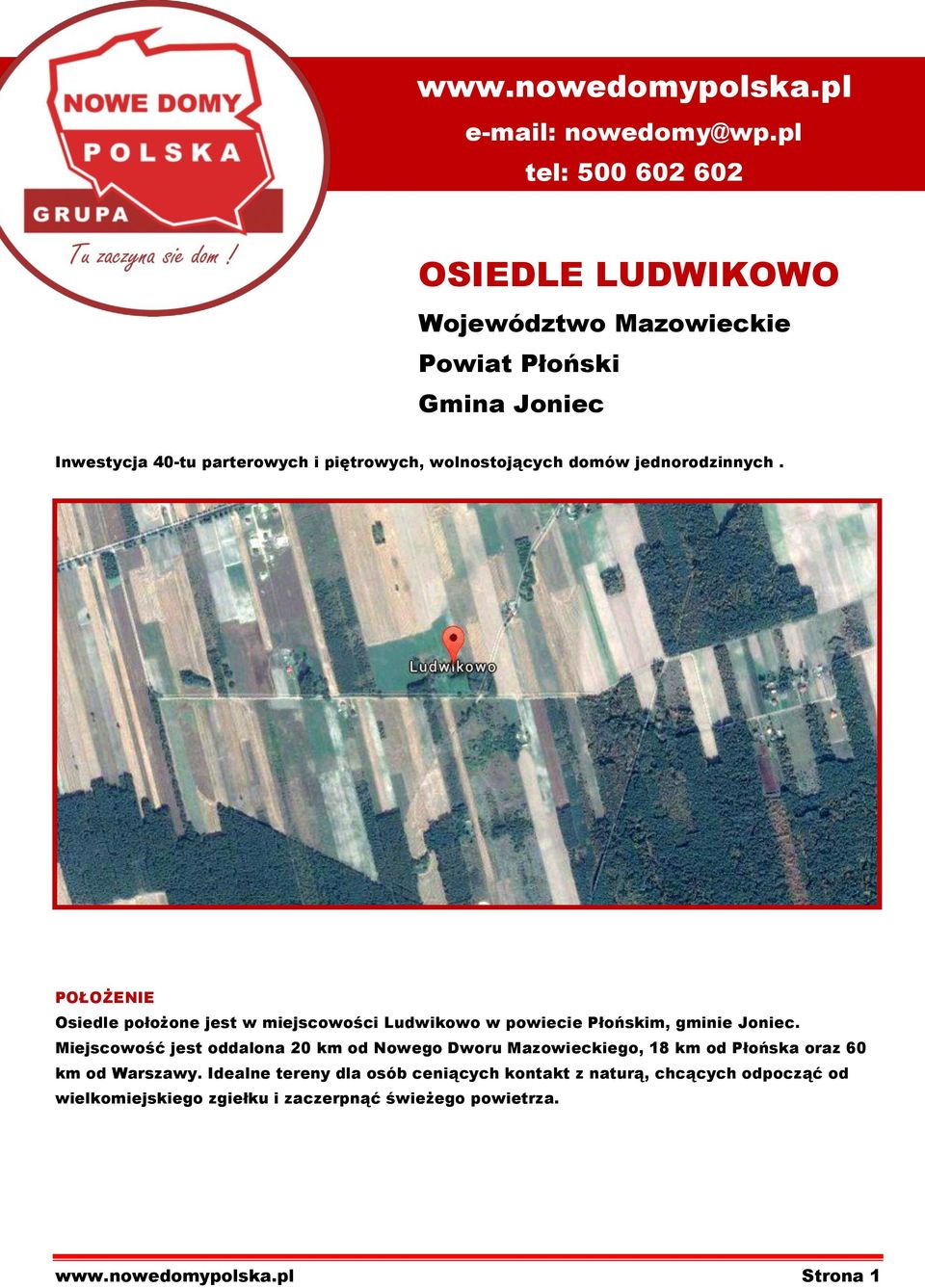 wolnostojących domów jednorodzinnych. POŁOŻENIE Osiedle położone jest w miejscowości Ludwikowo w powiecie Płońskim, gminie Joniec.