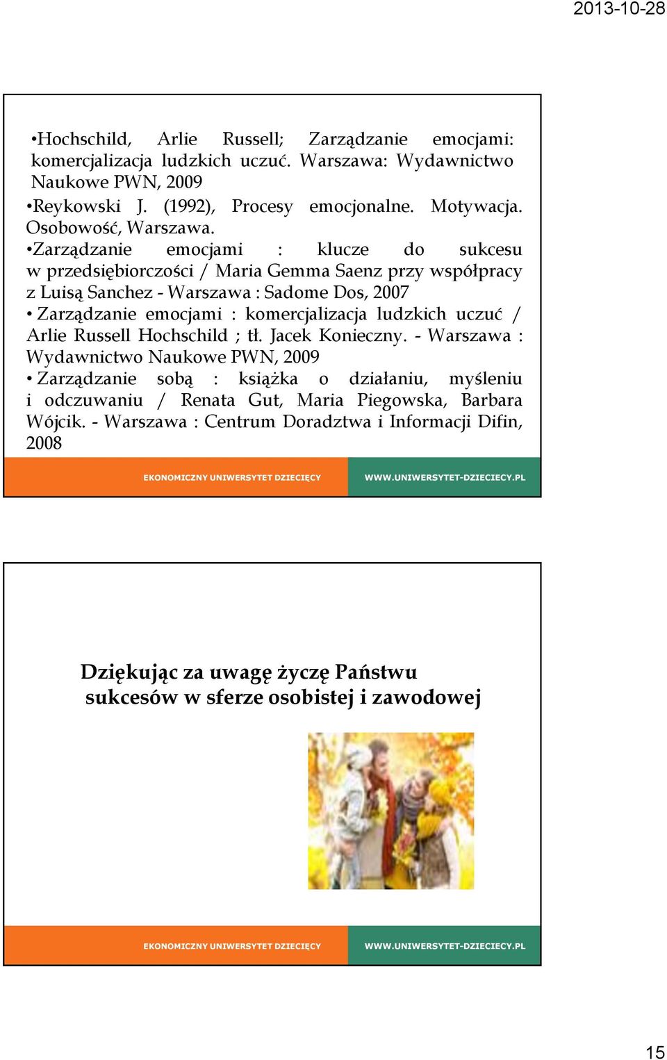 Zarządzanie emocjami : klucze do sukcesu w przedsiębiorczości / Maria Gemma Saenz przy współpracy z Luisą Sanchez - Warszawa : Sadome Dos, 2007 Zarządzanie emocjami :