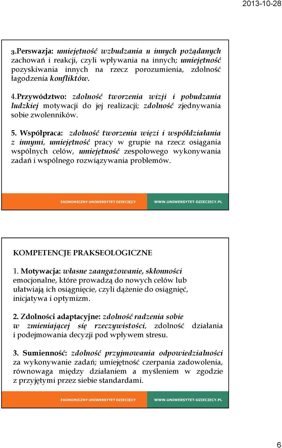 Współpraca: zdolność tworzenia więzi i współdziałania z innymi, umiejętność pracy w grupie na rzecz osiągania wspólnych celów, umiejętność zespołowego wykonywania zadań i wspólnego rozwiązywania